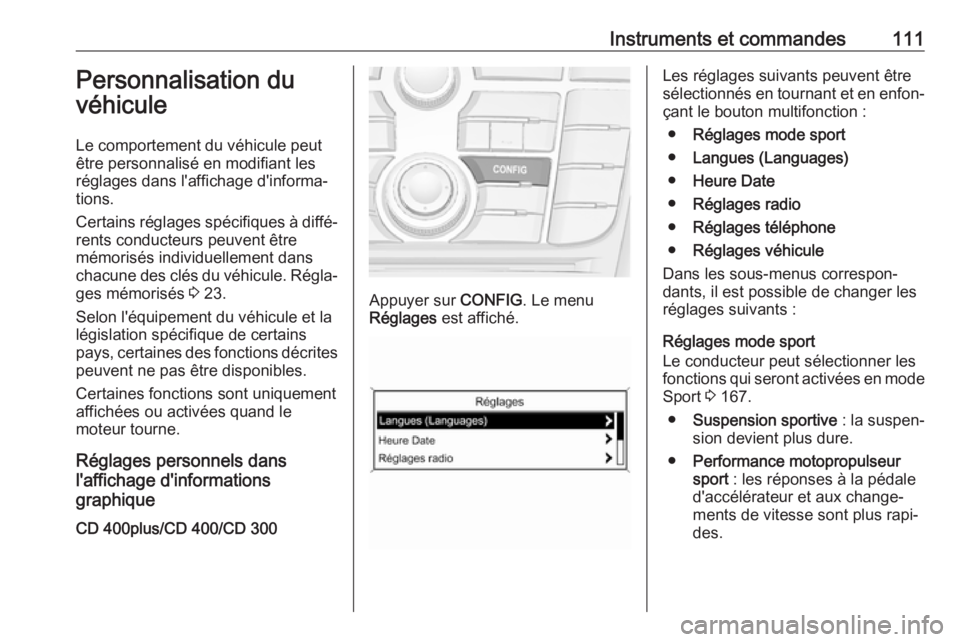 OPEL ASTRA J 2017 Manuel dutilisation (in French) Instruments et commandes111Personnalisation du
véhicule
Le comportement du véhicule peut
être personnalisé en modifiant les
réglages dans l'affichage d'informa‐
tions.
Certains réglage OPEL ASTRA J 2017 Manuel dutilisation (in French) Instruments et commandes111Personnalisation du
véhicule
Le comportement du véhicule peut
être personnalisé en modifiant les
réglages dans l'affichage d'informa‐
tions.
Certains réglage