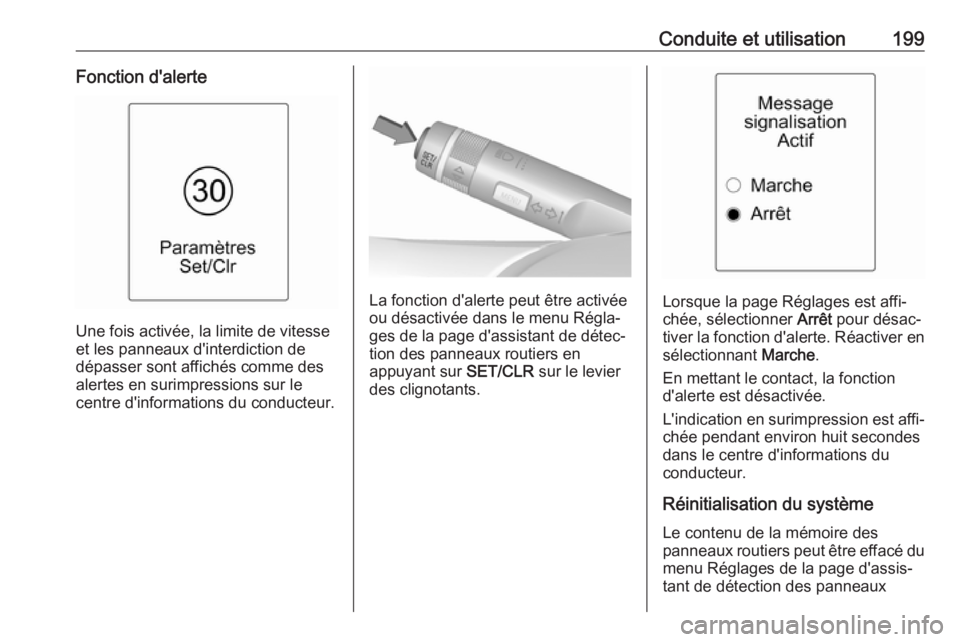 OPEL ASTRA J 2017 Manuel dutilisation (in French) Conduite et utilisation199Fonction d'alerte
Une fois activée, la limite de vitesse
et les panneaux d'interdiction de
dépasser sont affichés comme des
alertes en surimpressions sur le
centre OPEL ASTRA J 2017 Manuel dutilisation (in French) Conduite et utilisation199Fonction d'alerte
Une fois activée, la limite de vitesse
et les panneaux d'interdiction de
dépasser sont affichés comme des
alertes en surimpressions sur le
centre