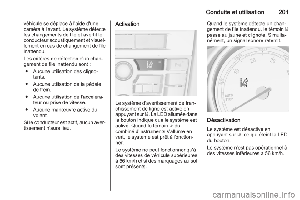 OPEL ASTRA J 2017 Manuel dutilisation (in French) Conduite et utilisation201véhicule se déplace à l'aide d'une
caméra à l'avant. Le système détecte
les changements de file et avertit le
conducteur acoustiquement et visuel‐
lement OPEL ASTRA J 2017 Manuel dutilisation (in French) Conduite et utilisation201véhicule se déplace à l'aide d'une
caméra à l'avant. Le système détecte
les changements de file et avertit le
conducteur acoustiquement et visuel‐
lement