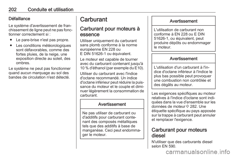 OPEL ASTRA J 2017 Manuel dutilisation (in French) 202Conduite et utilisationDéfaillance
Le système d'avertissement de fran‐
chissement de ligne peut ne pas fonc‐ tionner correctement si :
● Le pare-brise n'est pas propre.
● Les cond OPEL ASTRA J 2017 Manuel dutilisation (in French) 202Conduite et utilisationDéfaillance
Le système d'avertissement de fran‐
chissement de ligne peut ne pas fonc‐ tionner correctement si :
● Le pare-brise n'est pas propre.
● Les cond