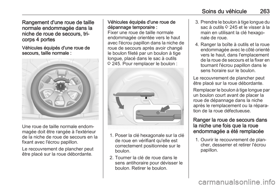 OPEL ASTRA J 2017 Manuel dutilisation (in French) Soins du véhicule263Rangement d'une roue de taille
normale endommagée dans la
niche de roue de secours, tri-
corps 4 portesVéhicules équipés d'une roue de
secours, taille normale :
Une ro OPEL ASTRA J 2017 Manuel dutilisation (in French) Soins du véhicule263Rangement d'une roue de taille
normale endommagée dans la
niche de roue de secours, tri-
corps 4 portesVéhicules équipés d'une roue de
secours, taille normale :
Une ro