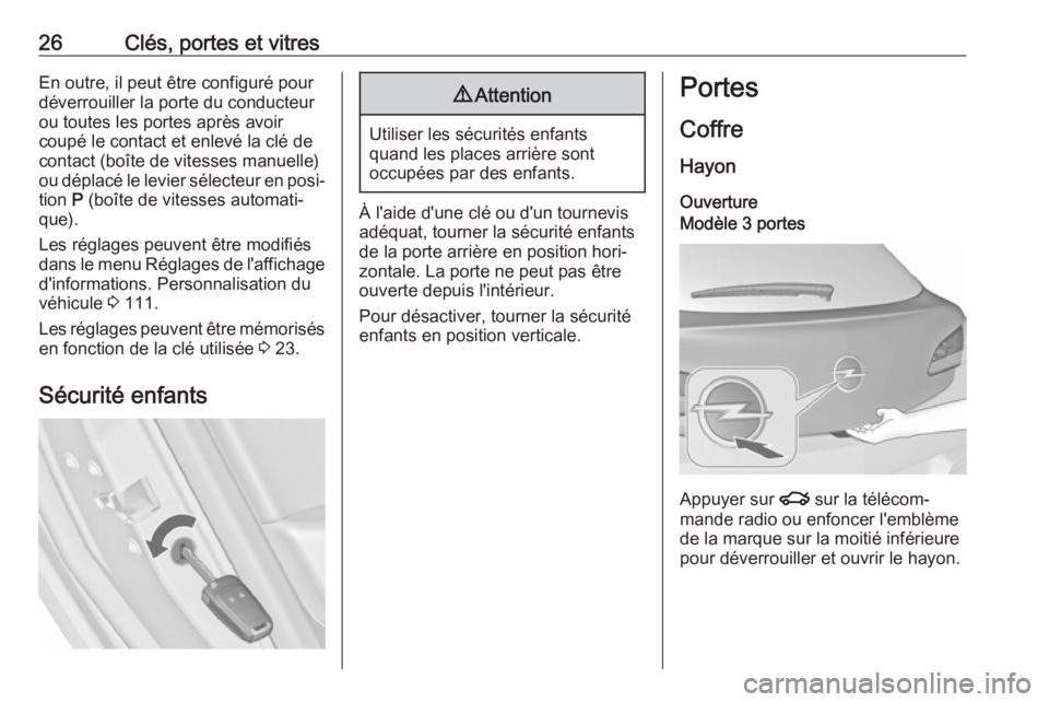 OPEL ASTRA J 2017 Manuel dutilisation (in French) 26Clés, portes et vitresEn outre, il peut être configuré pour
déverrouiller la porte du conducteur
ou toutes les portes après avoir
coupé le contact et enlevé la clé de
contact (boîte de vite OPEL ASTRA J 2017 Manuel dutilisation (in French) 26Clés, portes et vitresEn outre, il peut être configuré pour
déverrouiller la porte du conducteur
ou toutes les portes après avoir
coupé le contact et enlevé la clé de
contact (boîte de vite