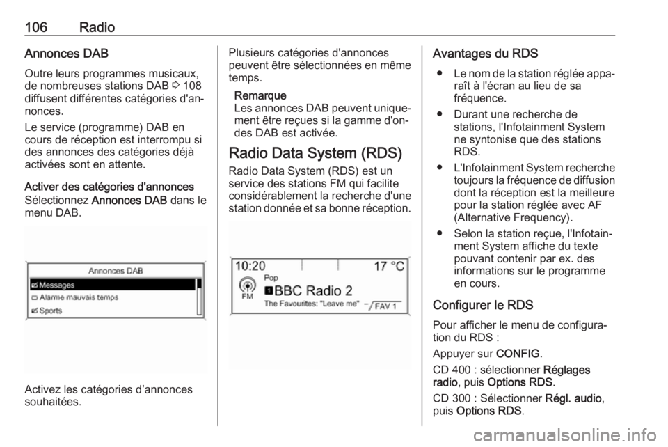 OPEL ASTRA J 2018 Manuel multimédia (in French) 106RadioAnnonces DAB
Outre leurs programmes musicaux,
de nombreuses stations DAB 3 108
diffusent différentes catégories d'an‐ nonces.
Le service (programme) DAB en
cours de réception est int OPEL ASTRA J 2018 Manuel multimédia (in French) 106RadioAnnonces DAB
Outre leurs programmes musicaux,
de nombreuses stations DAB 3 108
diffusent différentes catégories d'an‐ nonces.
Le service (programme) DAB en
cours de réception est int