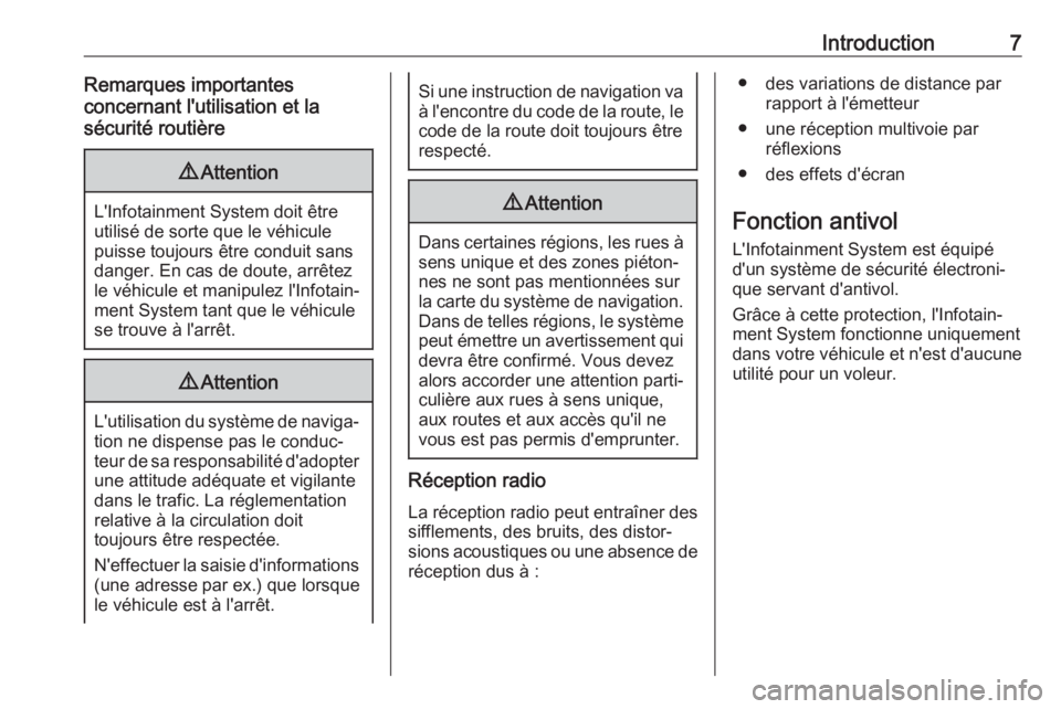 OPEL ASTRA J 2018  Manuel multimédia (in French) Introduction7Remarques importantes
concernant l'utilisation et la
sécurité routière9 Attention
L'Infotainment System doit être
utilisé de sorte que le véhicule
puisse toujours être cond