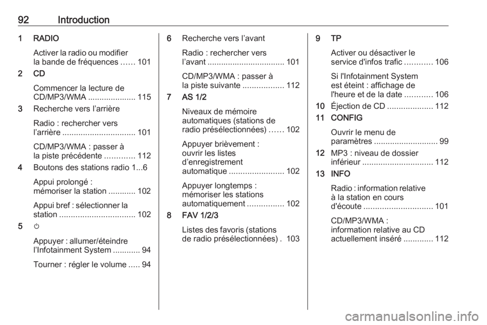OPEL ASTRA J 2018 Manuel multimédia (in French) 92Introduction1 RADIOActiver la radio ou modifierla bande de fréquences ......101
2 CD
Commencer la lecture de
CD/MP3/WMA ..................... 115
3 Recherche vers l’arrière
Radio : rechercher ve OPEL ASTRA J 2018 Manuel multimédia (in French) 92Introduction1 RADIOActiver la radio ou modifierla bande de fréquences ......101
2 CD
Commencer la lecture de
CD/MP3/WMA ..................... 115
3 Recherche vers l’arrière
Radio : rechercher ve