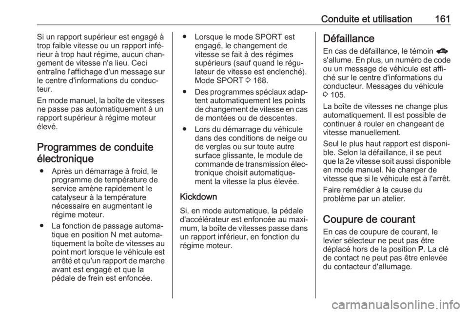 OPEL ASTRA J 2018 Manuel dutilisation (in French) Conduite et utilisation161Si un rapport supérieur est engagé à
trop faible vitesse ou un rapport infé‐ rieur à trop haut régime, aucun chan‐
gement de vitesse n'a lieu. Ceci
entraîne l& OPEL ASTRA J 2018 Manuel dutilisation (in French) Conduite et utilisation161Si un rapport supérieur est engagé à
trop faible vitesse ou un rapport infé‐ rieur à trop haut régime, aucun chan‐
gement de vitesse n'a lieu. Ceci
entraîne l&