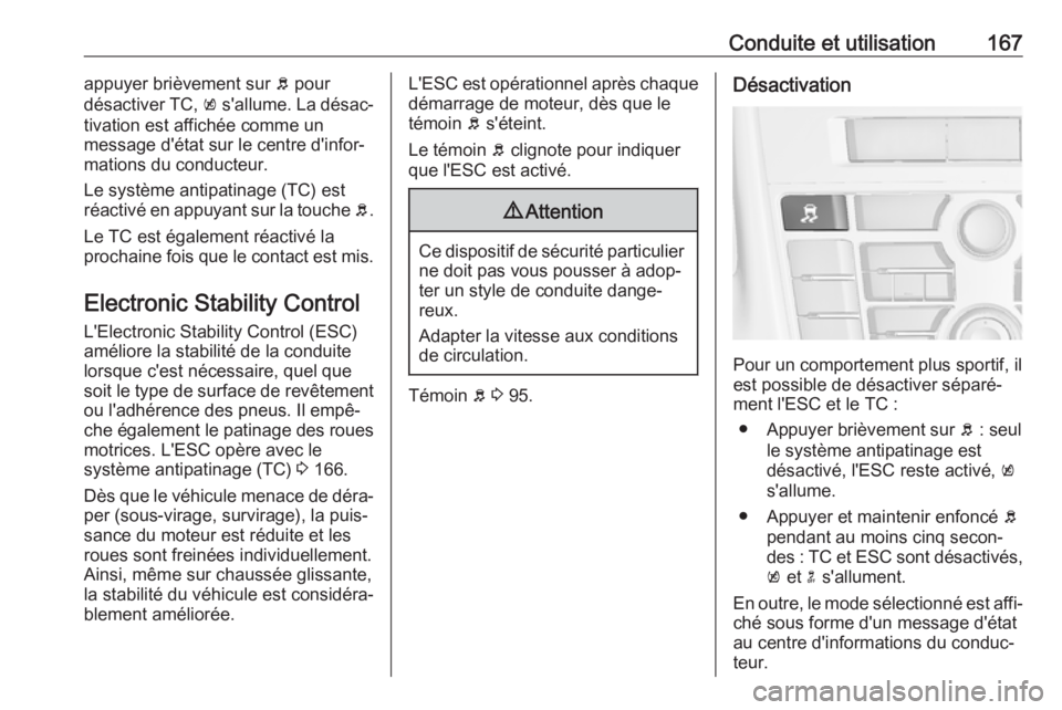 OPEL ASTRA J 2018 Manuel dutilisation (in French) Conduite et utilisation167appuyer brièvement sur b pour
désactiver TC, k s'allume. La désac‐
tivation est affichée comme un
message d'état sur le centre d'infor‐
mations du condu OPEL ASTRA J 2018 Manuel dutilisation (in French) Conduite et utilisation167appuyer brièvement sur b pour
désactiver TC, k s'allume. La désac‐
tivation est affichée comme un
message d'état sur le centre d'infor‐
mations du condu