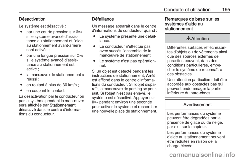 OPEL ASTRA J 2018 Manuel dutilisation (in French) Conduite et utilisation195Désactivation
Le système est désactivé : ● par une courte pression sur D
si le système avancé d'assis‐
tance au stationnement et l'aide
au stationnement av OPEL ASTRA J 2018 Manuel dutilisation (in French) Conduite et utilisation195Désactivation
Le système est désactivé : ● par une courte pression sur D
si le système avancé d'assis‐
tance au stationnement et l'aide
au stationnement av