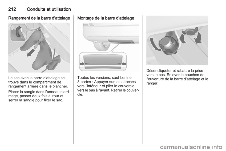 OPEL ASTRA J 2018 Manuel dutilisation (in French) 212Conduite et utilisationRangement de la barre d'attelage
Le sac avec la barre d'attelage se
trouve dans le compartiment de
rangement arrière dans le plancher.
Placer la sangle dans l'an OPEL ASTRA J 2018 Manuel dutilisation (in French) 212Conduite et utilisationRangement de la barre d'attelage
Le sac avec la barre d'attelage se
trouve dans le compartiment de
rangement arrière dans le plancher.
Placer la sangle dans l'an