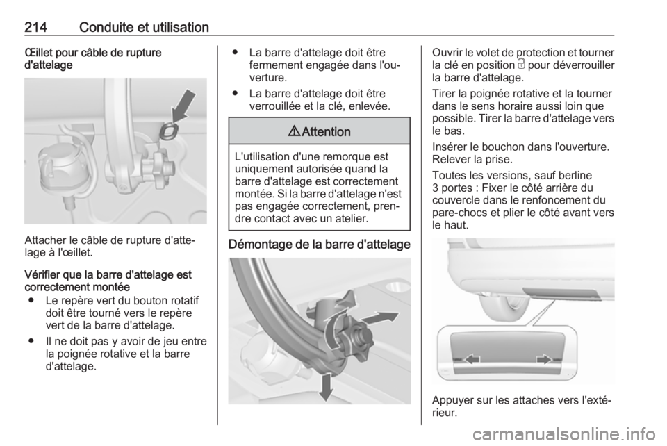 OPEL ASTRA J 2018 Manuel dutilisation (in French) 214Conduite et utilisationŒillet pour câble de rupture
d'attelage
Attacher le câble de rupture d'atte‐
lage à l'œillet.
Vérifier que la barre d'attelage est
correctement monté OPEL ASTRA J 2018 Manuel dutilisation (in French) 214Conduite et utilisationŒillet pour câble de rupture
d'attelage
Attacher le câble de rupture d'atte‐
lage à l'œillet.
Vérifier que la barre d'attelage est
correctement monté