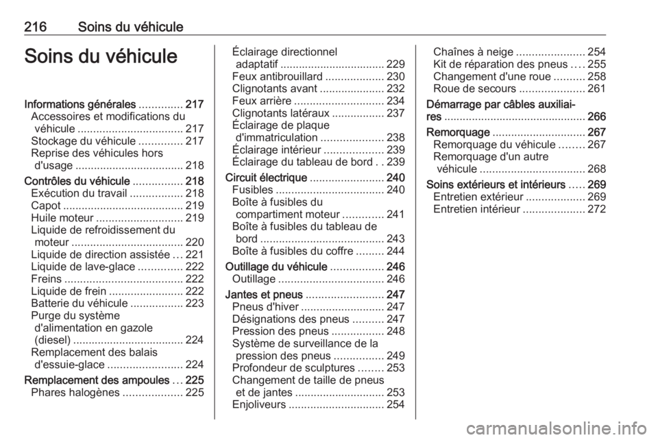 OPEL ASTRA J 2018 Manuel dutilisation (in French) 216Soins du véhiculeSoins du véhiculeInformations générales..............217
Accessoires et modifications du véhicule .................................. 217
Stockage du véhicule ..............21 OPEL ASTRA J 2018 Manuel dutilisation (in French) 216Soins du véhiculeSoins du véhiculeInformations générales..............217
Accessoires et modifications du véhicule .................................. 217
Stockage du véhicule ..............21