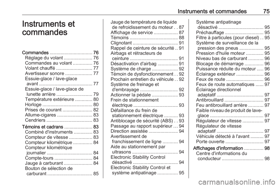 OPEL ASTRA J 2018 Manuel dutilisation (in French) Instruments et commandes75Instruments et
commandesCommandes ................................ 76
Réglage du volant .....................76
Commandes au volant ..............76
Volant chauffé ........ OPEL ASTRA J 2018 Manuel dutilisation (in French) Instruments et commandes75Instruments et
commandesCommandes ................................ 76
Réglage du volant .....................76
Commandes au volant ..............76
Volant chauffé ........