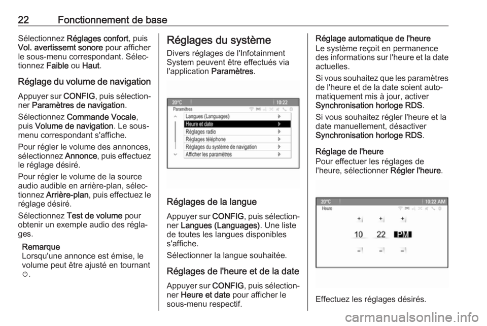 OPEL ASTRA J 2018.5  Manuel multimédia (in French) 22Fonctionnement de baseSélectionnez Réglages confort , puis
Vol. avertissemt sonore  pour afficher
le sous-menu correspondant. Sélec‐
tionnez  Faible ou Haut .
Réglage du volume de navigation
A