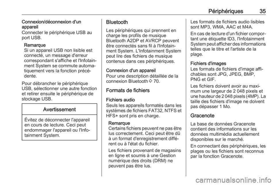 OPEL ASTRA J 2018.5 Manuel multimédia (in French) Périphériques35Connexion/déconnexion d'un
appareil
Connecter le périphérique USB au port USB.
Remarque
Si un appareil USB non lisible est
connecté, un message d'erreur
correspondant s OPEL ASTRA J 2018.5 Manuel multimédia (in French) Périphériques35Connexion/déconnexion d'un
appareil
Connecter le périphérique USB au port USB.
Remarque
Si un appareil USB non lisible est
connecté, un message d'erreur
correspondant s