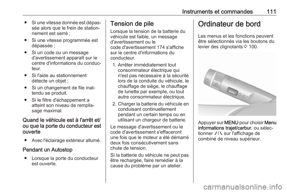 OPEL ASTRA J 2018.5  Manuel dutilisation (in French) Instruments et commandes111●Si une vitesse donnée est dépas‐
sée alors que le frein de station‐
nement est serré ;
● Si une vitesse programmée est dépassée ;
● Si un code ou un messag