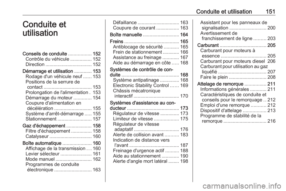 OPEL ASTRA J 2018.5 Manuel dutilisation (in French) Conduite et utilisation151Conduite et
utilisationConseils de conduite .................152
Contrôle du véhicule ................152
Direction .................................. 152
Démarrage et uti OPEL ASTRA J 2018.5 Manuel dutilisation (in French) Conduite et utilisation151Conduite et
utilisationConseils de conduite .................152
Contrôle du véhicule ................152
Direction .................................. 152
Démarrage et uti