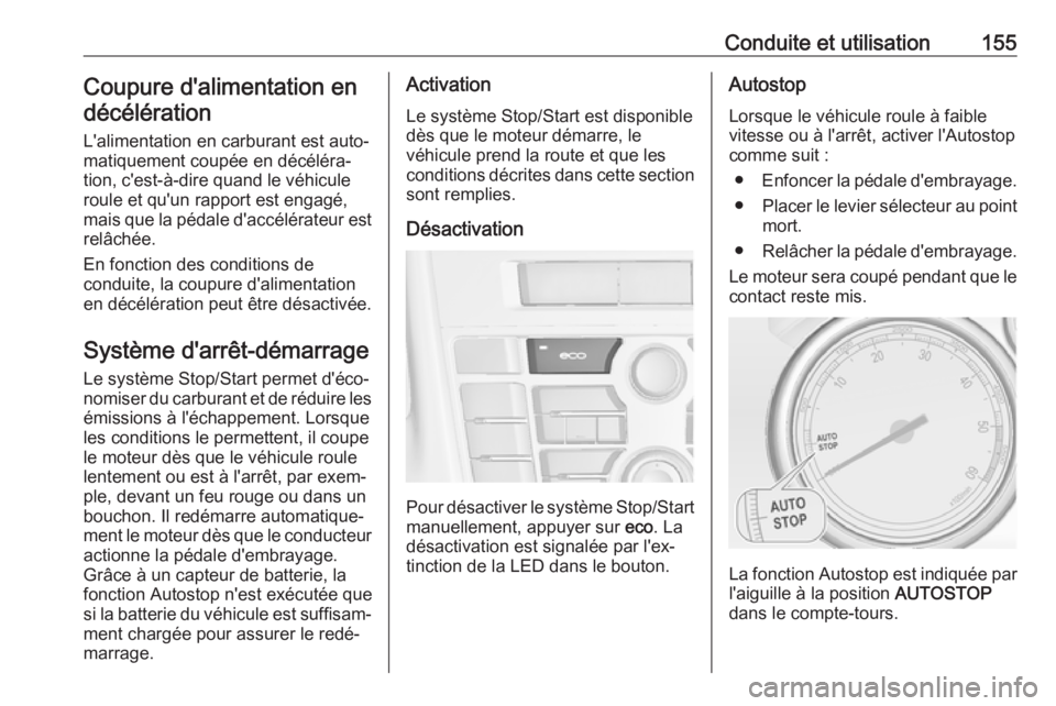 OPEL ASTRA J 2018.5 Manuel dutilisation (in French) Conduite et utilisation155Coupure d'alimentation endécélération
L'alimentation en carburant est auto‐
matiquement coupée en décéléra‐
tion, c'est-à-dire quand le véhicule
roul OPEL ASTRA J 2018.5 Manuel dutilisation (in French) Conduite et utilisation155Coupure d'alimentation endécélération
L'alimentation en carburant est auto‐
matiquement coupée en décéléra‐
tion, c'est-à-dire quand le véhicule
roul