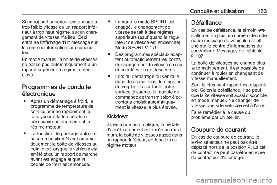 OPEL ASTRA J 2018.5 Manuel dutilisation (in French) Conduite et utilisation163Si un rapport supérieur est engagé à
trop faible vitesse ou un rapport infé‐ rieur à trop haut régime, aucun chan‐
gement de vitesse n'a lieu. Ceci
entraîne l& OPEL ASTRA J 2018.5 Manuel dutilisation (in French) Conduite et utilisation163Si un rapport supérieur est engagé à
trop faible vitesse ou un rapport infé‐ rieur à trop haut régime, aucun chan‐
gement de vitesse n'a lieu. Ceci
entraîne l&
