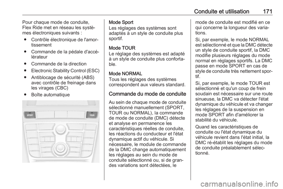 OPEL ASTRA J 2018.5  Manuel dutilisation (in French) Conduite et utilisation171Pour chaque mode de conduite,
Flex Ride met en réseau les systè‐
mes électroniques suivants :
● Contrôle électronique de l'amor‐ tissement
● Commande de la p