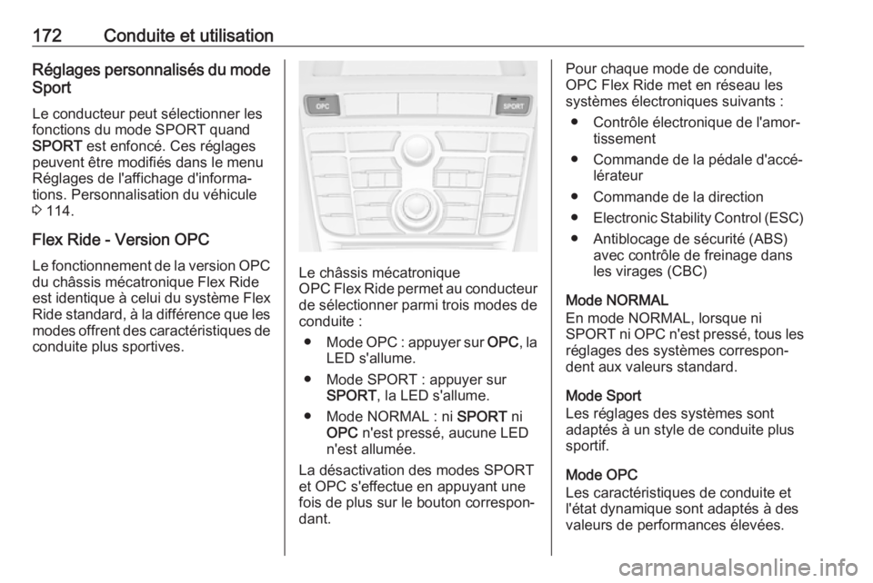 OPEL ASTRA J 2018.5  Manuel dutilisation (in French) 172Conduite et utilisationRéglages personnalisés du modeSport
Le conducteur peut sélectionner les fonctions du mode SPORT quand
SPORT  est enfoncé. Ces réglages
peuvent être modifiés dans le me
