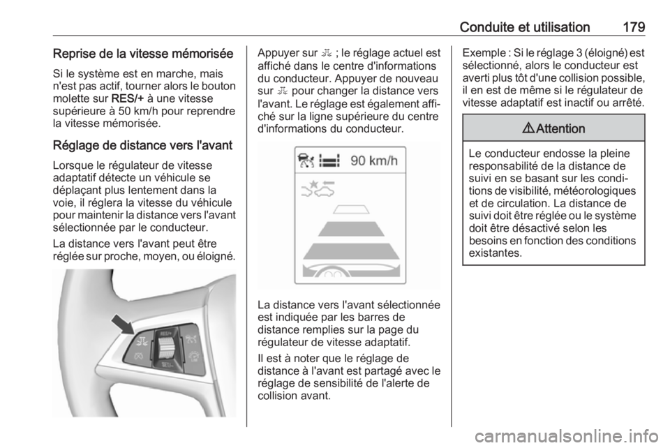 OPEL ASTRA J 2018.5 Manuel dutilisation (in French) Conduite et utilisation179Reprise de la vitesse mémoriséeSi le système est en marche, mais
n'est pas actif, tourner alors le bouton
molette sur RES/+ à une vitesse
supérieure à 50 km/h pour OPEL ASTRA J 2018.5 Manuel dutilisation (in French) Conduite et utilisation179Reprise de la vitesse mémoriséeSi le système est en marche, mais
n'est pas actif, tourner alors le bouton
molette sur RES/+ à une vitesse
supérieure à 50 km/h pour
