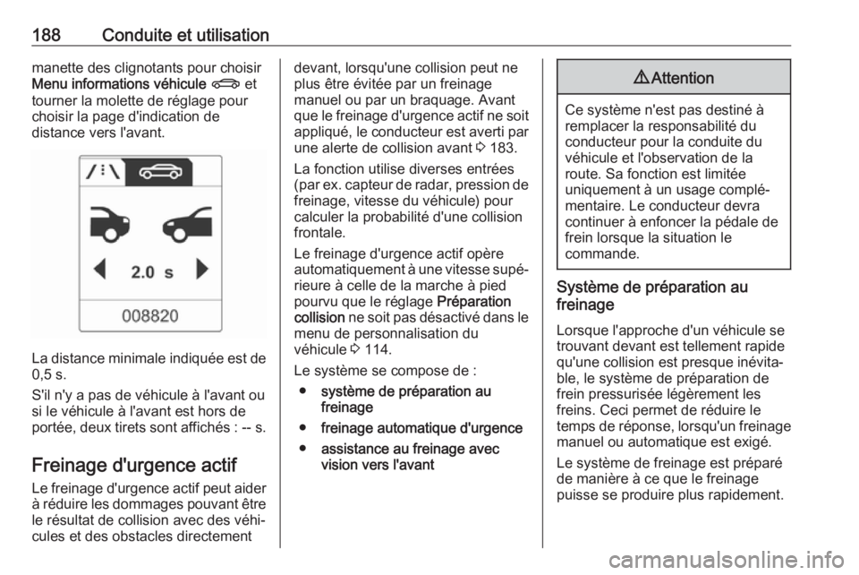 OPEL ASTRA J 2018.5 Manuel dutilisation (in French) 188Conduite et utilisationmanette des clignotants pour choisirMenu informations véhicule X et
tourner la molette de réglage pour
choisir la page d'indication de
distance vers l'avant.
La d OPEL ASTRA J 2018.5 Manuel dutilisation (in French) 188Conduite et utilisationmanette des clignotants pour choisirMenu informations véhicule X et
tourner la molette de réglage pour
choisir la page d'indication de
distance vers l'avant.
La d