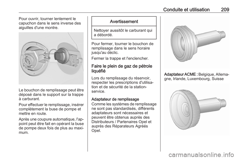 OPEL ASTRA J 2018.5 Manuel dutilisation (in French) Conduite et utilisation209Pour ouvrir, tourner lentement le
capuchon dans le sens inverse des
aiguilles d'une montre.
Le bouchon de remplissage peut être
déposé dans le support sur la trappe
à OPEL ASTRA J 2018.5 Manuel dutilisation (in French) Conduite et utilisation209Pour ouvrir, tourner lentement le
capuchon dans le sens inverse des
aiguilles d'une montre.
Le bouchon de remplissage peut être
déposé dans le support sur la trappe
à