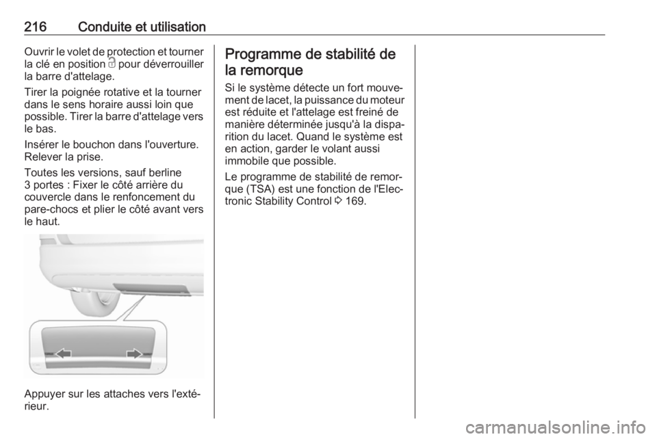 OPEL ASTRA J 2018.5 Manuel dutilisation (in French) 216Conduite et utilisationOuvrir le volet de protection et tourner
la clé en position c pour déverrouiller
la barre d'attelage.
Tirer la poignée rotative et la tourner
dans le sens horaire aus OPEL ASTRA J 2018.5 Manuel dutilisation (in French) 216Conduite et utilisationOuvrir le volet de protection et tourner
la clé en position c pour déverrouiller
la barre d'attelage.
Tirer la poignée rotative et la tourner
dans le sens horaire aus