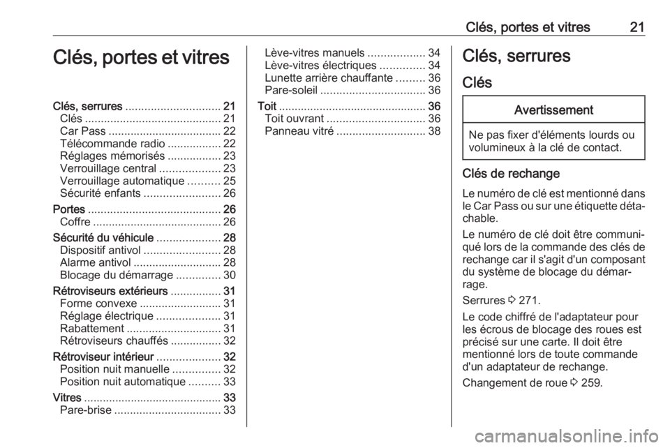 OPEL ASTRA J 2018.5 Manuel dutilisation (in French) Clés, portes et vitres21Clés, portes et vitresClés, serrures.............................. 21
Clés ........................................... 21
Car Pass .................................... 22
T OPEL ASTRA J 2018.5 Manuel dutilisation (in French) Clés, portes et vitres21Clés, portes et vitresClés, serrures.............................. 21
Clés ........................................... 21
Car Pass .................................... 22
T