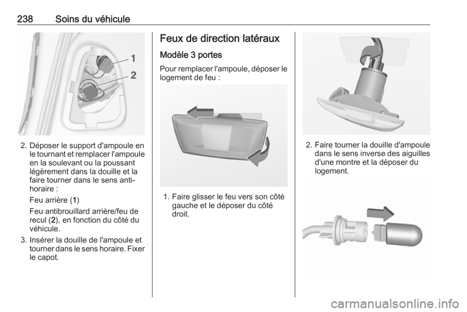 OPEL ASTRA J 2018.5 Manuel dutilisation (in French) 238Soins du véhicule
2. Déposer le support d'ampoule enle tournant et remplacer l'ampouleen la soulevant ou la poussant
légèrement dans la douille et la
faire tourner dans le sens anti-
ho OPEL ASTRA J 2018.5 Manuel dutilisation (in French) 238Soins du véhicule
2. Déposer le support d'ampoule enle tournant et remplacer l'ampouleen la soulevant ou la poussant
légèrement dans la douille et la
faire tourner dans le sens anti-
ho