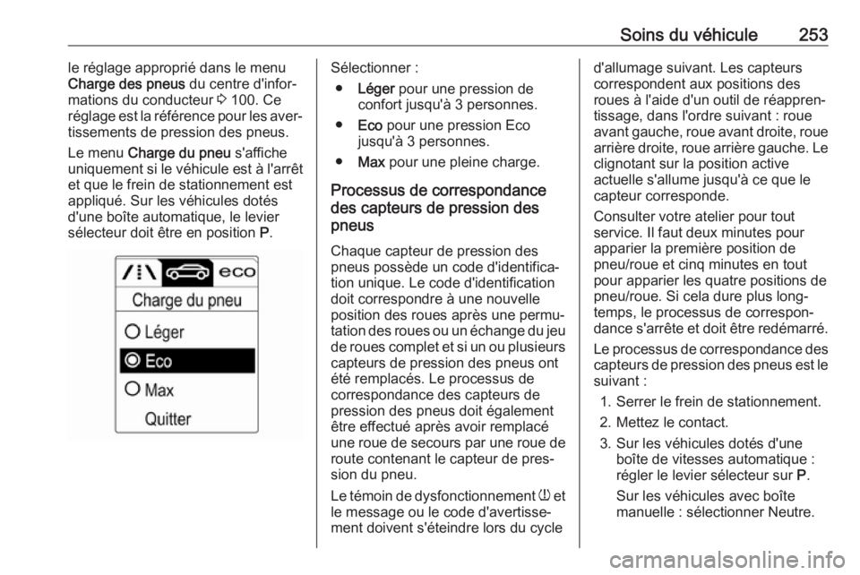 OPEL ASTRA J 2018.5 Manuel dutilisation (in French) Soins du véhicule253le réglage approprié dans le menu
Charge des pneus du centre d'infor‐
mations du conducteur 3 100. Ce
réglage est la référence pour les aver‐
tissements de pression OPEL ASTRA J 2018.5 Manuel dutilisation (in French) Soins du véhicule253le réglage approprié dans le menu
Charge des pneus du centre d'infor‐
mations du conducteur 3 100. Ce
réglage est la référence pour les aver‐
tissements de pression