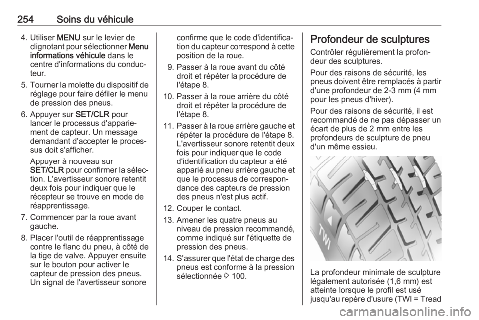 OPEL ASTRA J 2018.5 Manuel dutilisation (in French) 254Soins du véhicule4. Utiliser MENU sur le levier de
clignotant pour sélectionner Menu
informations véhicule dans le
centre d'informations du conduc‐
teur.
5. Tourner la molette du disposi OPEL ASTRA J 2018.5 Manuel dutilisation (in French) 254Soins du véhicule4. Utiliser MENU sur le levier de
clignotant pour sélectionner Menu
informations véhicule dans le
centre d'informations du conduc‐
teur.
5. Tourner la molette du disposi