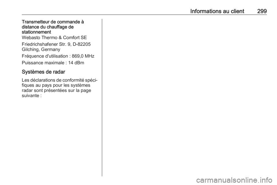 OPEL ASTRA J 2018.5 Manuel dutilisation (in French) Informations au client299Transmetteur de commande à
distance du chauffage de
stationnement
Webasto Thermo & Comfort SE
Friedrichshafener Str. 9, D-82205
Gilching, Germany
Fréquence d'utilisation OPEL ASTRA J 2018.5 Manuel dutilisation (in French) Informations au client299Transmetteur de commande à
distance du chauffage de
stationnement
Webasto Thermo & Comfort SE
Friedrichshafener Str. 9, D-82205
Gilching, Germany
Fréquence d'utilisation