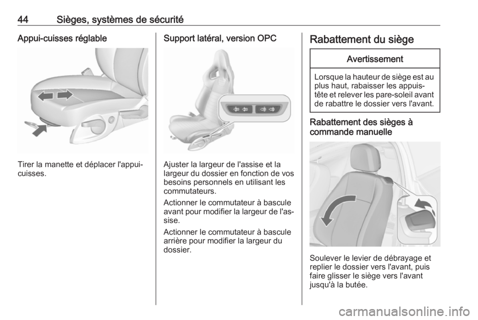 OPEL ASTRA J 2018.5 Manuel dutilisation (in French) 44Sièges, systèmes de sécuritéAppui-cuisses réglable
Tirer la manette et déplacer l'appui-
cuisses.
Support latéral, version OPC
Ajuster la largeur de l'assise et la
largeur du dossier OPEL ASTRA J 2018.5 Manuel dutilisation (in French) 44Sièges, systèmes de sécuritéAppui-cuisses réglable
Tirer la manette et déplacer l'appui-
cuisses.
Support latéral, version OPC
Ajuster la largeur de l'assise et la
largeur du dossier