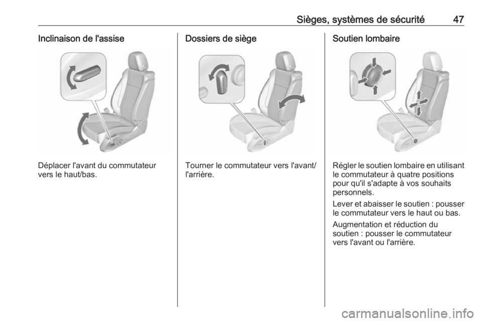 OPEL ASTRA J 2018.5 Manuel dutilisation (in French) Sièges, systèmes de sécurité47Inclinaison de l'assise
Déplacer l'avant du commutateur
vers le haut/bas.
Dossiers de siège
Tourner le commutateur vers l'avant/
l'arrière.
Soutien OPEL ASTRA J 2018.5 Manuel dutilisation (in French) Sièges, systèmes de sécurité47Inclinaison de l'assise
Déplacer l'avant du commutateur
vers le haut/bas.
Dossiers de siège
Tourner le commutateur vers l'avant/
l'arrière.
Soutien