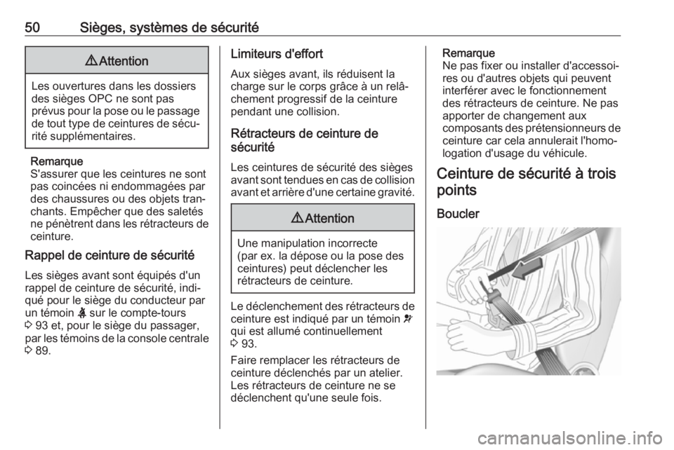 OPEL ASTRA J 2018.5  Manuel dutilisation (in French) 50Sièges, systèmes de sécurité9Attention
Les ouvertures dans les dossiers
des sièges OPC ne sont pas
prévus pour la pose ou le passage
de tout type de ceintures de sécu‐ rité supplémentaire
