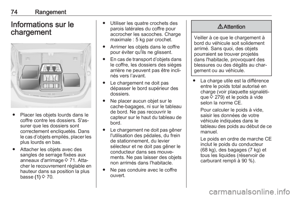 OPEL ASTRA J 2018.5 Manuel dutilisation (in French) 74RangementInformations sur le
chargement
● Placer les objets lourds dans le coffre contre les dossiers. S'as‐
surer que les dossiers sont
correctement encliquetés. Dans
le cas d’objets emp OPEL ASTRA J 2018.5 Manuel dutilisation (in French) 74RangementInformations sur le
chargement
● Placer les objets lourds dans le coffre contre les dossiers. S'as‐
surer que les dossiers sont
correctement encliquetés. Dans
le cas d’objets emp