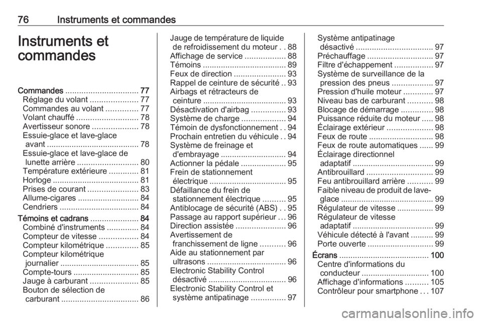 OPEL ASTRA J 2018.5 Manuel dutilisation (in French) 76Instruments et commandesInstruments et
commandesCommandes ................................ 77
Réglage du volant .....................77
Commandes au volant ..............77
Volant chauffé ........ OPEL ASTRA J 2018.5 Manuel dutilisation (in French) 76Instruments et commandesInstruments et
commandesCommandes ................................ 77
Réglage du volant .....................77
Commandes au volant ..............77
Volant chauffé ........