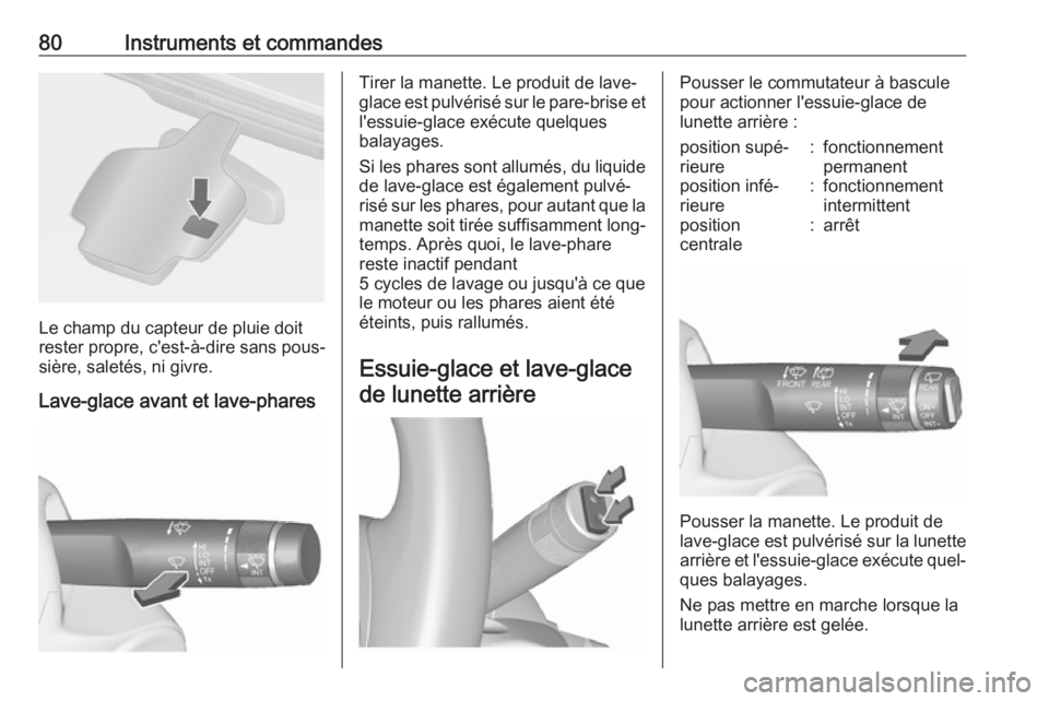 OPEL ASTRA J 2018.5 Manuel dutilisation (in French) 80Instruments et commandes
Le champ du capteur de pluie doit
rester propre, c'est-à-dire sans pous‐
sière, saletés, ni givre.
Lave-glace avant et lave-phares
Tirer la manette. Le produit de l OPEL ASTRA J 2018.5 Manuel dutilisation (in French) 80Instruments et commandes
Le champ du capteur de pluie doit
rester propre, c'est-à-dire sans pous‐
sière, saletés, ni givre.
Lave-glace avant et lave-phares
Tirer la manette. Le produit de l