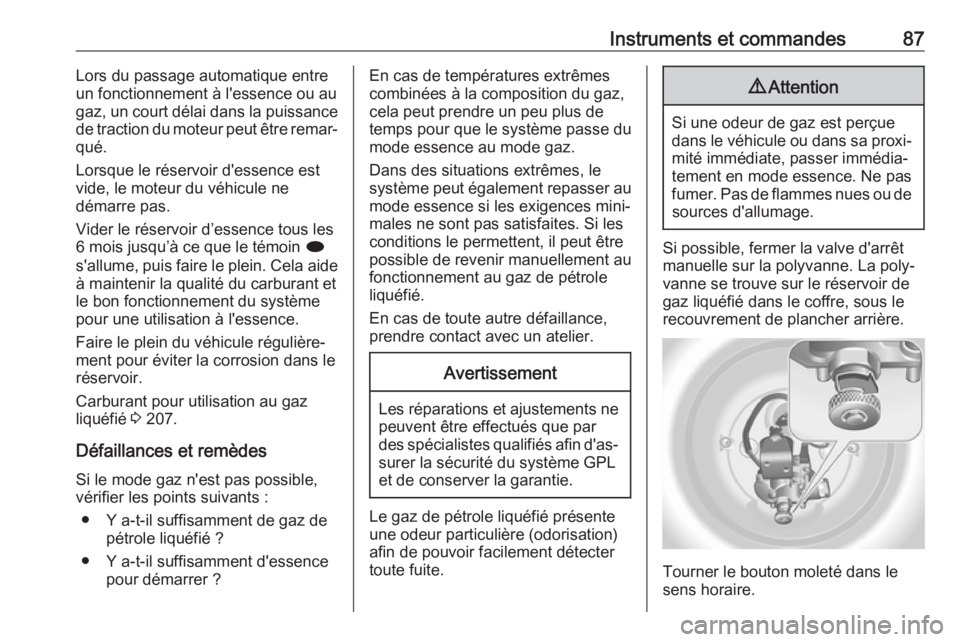 OPEL ASTRA J 2018.5  Manuel dutilisation (in French) Instruments et commandes87Lors du passage automatique entre
un fonctionnement à l'essence ou au
gaz, un court délai dans la puissance
de traction du moteur peut être remar‐
qué.
Lorsque le r
