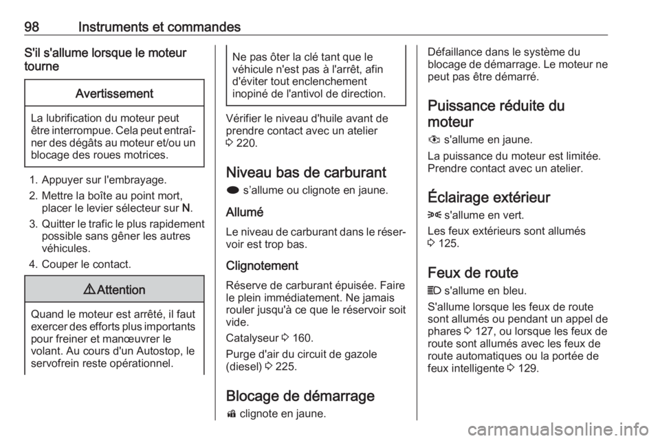 OPEL ASTRA J 2018.5 Manuel dutilisation (in French) 98Instruments et commandesS'il s'allume lorsque le moteur
tourneAvertissement
La lubrification du moteur peut
être interrompue. Cela peut entraî‐ ner des dégâts au moteur et/ou un
blocag OPEL ASTRA J 2018.5 Manuel dutilisation (in French) 98Instruments et commandesS'il s'allume lorsque le moteur
tourneAvertissement
La lubrification du moteur peut
être interrompue. Cela peut entraî‐ ner des dégâts au moteur et/ou un
blocag