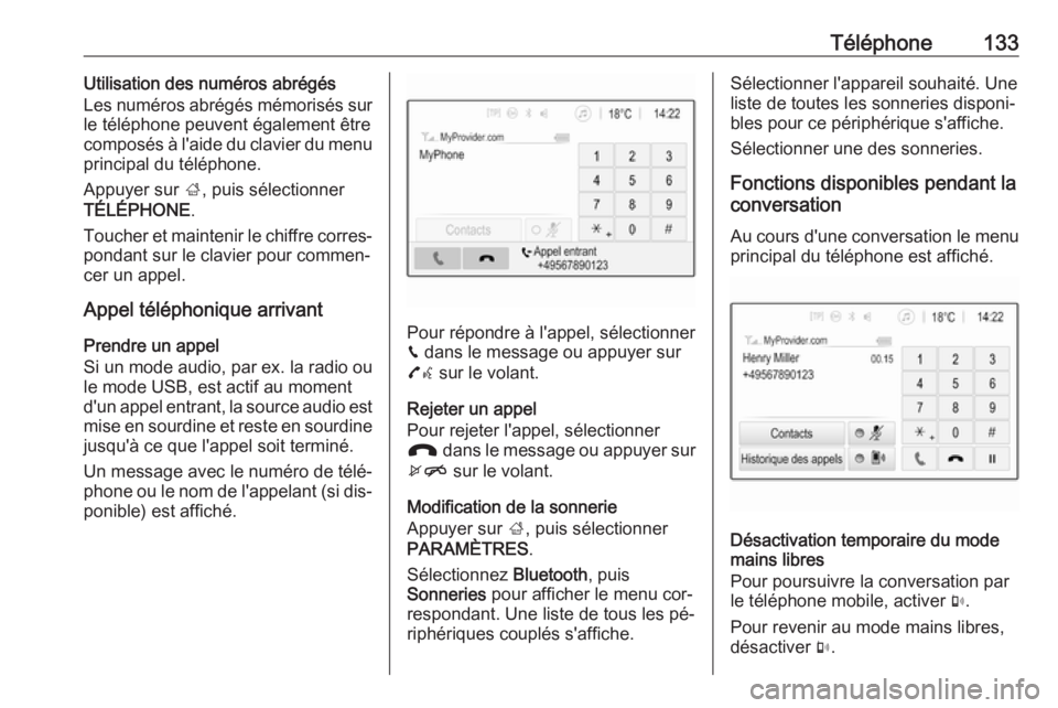 OPEL ASTRA K 2016 Manuel multimédia (in French) Téléphone133Utilisation des numéros abrégés
Les numéros abrégés mémorisés sur
le téléphone peuvent également être
composés à l'aide du clavier du menu principal du téléphone.
App OPEL ASTRA K 2016 Manuel multimédia (in French) Téléphone133Utilisation des numéros abrégés
Les numéros abrégés mémorisés sur
le téléphone peuvent également être
composés à l'aide du clavier du menu principal du téléphone.
App