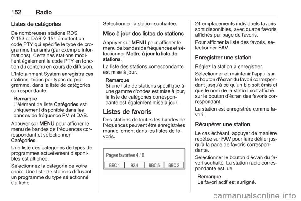 OPEL ASTRA K 2016 Manuel multimédia (in French) 152RadioListes de catégoriesDe nombreuses stations RDS
3 153 et DAB 3 154 émettent un
code PTY qui spécifie le type de pro‐
gramme transmis (par exemple infor‐
mations). Certaines stations mo OPEL ASTRA K 2016 Manuel multimédia (in French) 152RadioListes de catégoriesDe nombreuses stations RDS
3 153 et DAB 3 154 émettent un
code PTY qui spécifie le type de pro‐
gramme transmis (par exemple infor‐
mations). Certaines stations mo