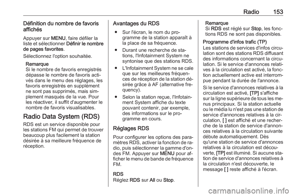 OPEL ASTRA K 2016 Manuel multimédia (in French) Radio153Définition du nombre de favoris
affichés
Appuyer sur MENU, faire défiler la
liste et sélectionner Définir le nombre
de pages favorites .
Sélectionnez l'option souhaitée.
Remarque
OPEL ASTRA K 2016 Manuel multimédia (in French) Radio153Définition du nombre de favoris
affichés
Appuyer sur MENU, faire défiler la
liste et sélectionner Définir le nombre
de pages favorites .
Sélectionnez l'option souhaitée.
Remarque