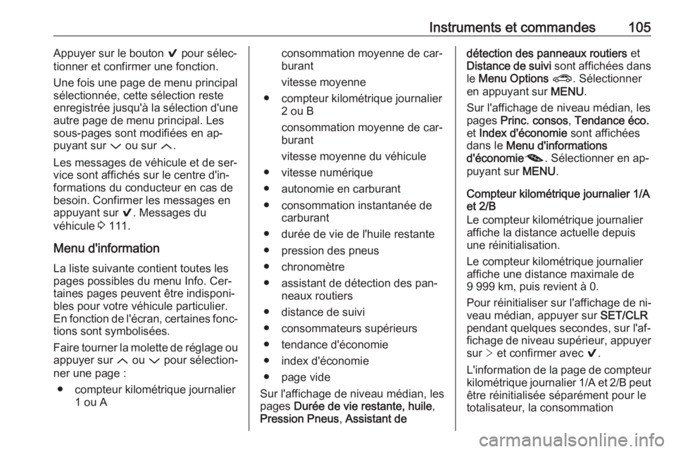 OPEL ASTRA K 2016 Manuel dutilisation (in French) Instruments et commandes105Appuyer sur le bouton 9 pour sélec‐
tionner et confirmer une fonction.
Une fois une page de menu principal
sélectionnée, cette sélection reste
enregistrée jusqu' OPEL ASTRA K 2016 Manuel dutilisation (in French) Instruments et commandes105Appuyer sur le bouton 9 pour sélec‐
tionner et confirmer une fonction.
Une fois une page de menu principal
sélectionnée, cette sélection reste
enregistrée jusqu'