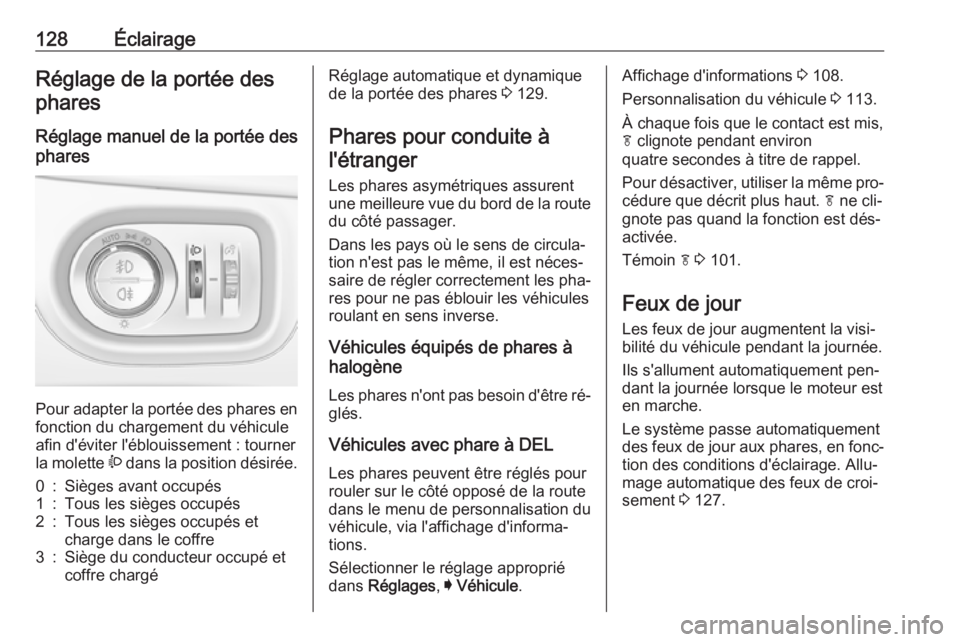 OPEL ASTRA K 2016 Manuel dutilisation (in French) 128ÉclairageRéglage de la portée desphares
Réglage manuel de la portée des
phares
Pour adapter la portée des phares en fonction du chargement du véhicule
afin d'éviter l'éblouissemen OPEL ASTRA K 2016 Manuel dutilisation (in French) 128ÉclairageRéglage de la portée desphares
Réglage manuel de la portée des
phares
Pour adapter la portée des phares en fonction du chargement du véhicule
afin d'éviter l'éblouissemen