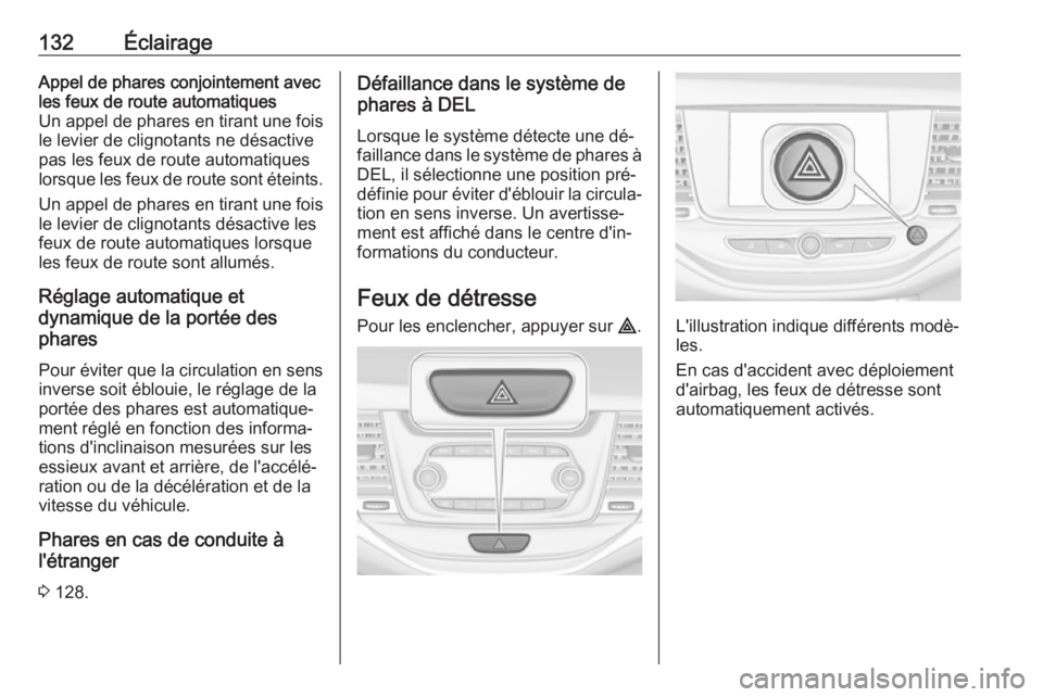 OPEL ASTRA K 2016 Manuel dutilisation (in French) 132ÉclairageAppel de phares conjointement avec
les feux de route automatiques
Un appel de phares en tirant une fois le levier de clignotants ne désactive
pas les feux de route automatiques
lorsque l OPEL ASTRA K 2016 Manuel dutilisation (in French) 132ÉclairageAppel de phares conjointement avec
les feux de route automatiques
Un appel de phares en tirant une fois le levier de clignotants ne désactive
pas les feux de route automatiques
lorsque l