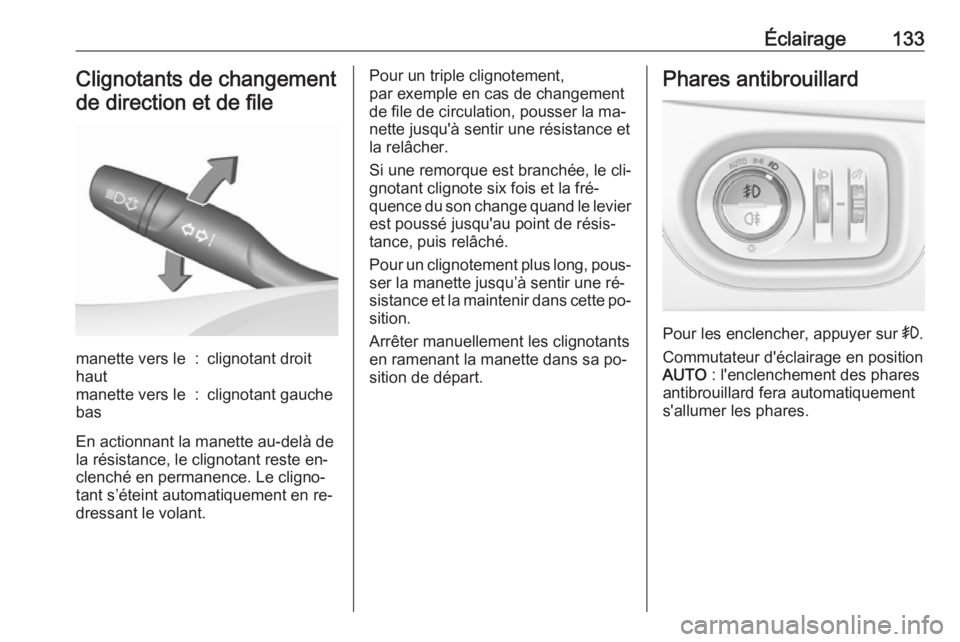 OPEL ASTRA K 2016 Manuel dutilisation (in French) Éclairage133Clignotants de changementde direction et de filemanette vers le
haut:clignotant droitmanette vers le
bas:clignotant gauche
En actionnant la manette au-delà de la résistance, le clignota OPEL ASTRA K 2016 Manuel dutilisation (in French) Éclairage133Clignotants de changementde direction et de filemanette vers le
haut:clignotant droitmanette vers le
bas:clignotant gauche
En actionnant la manette au-delà de la résistance, le clignota