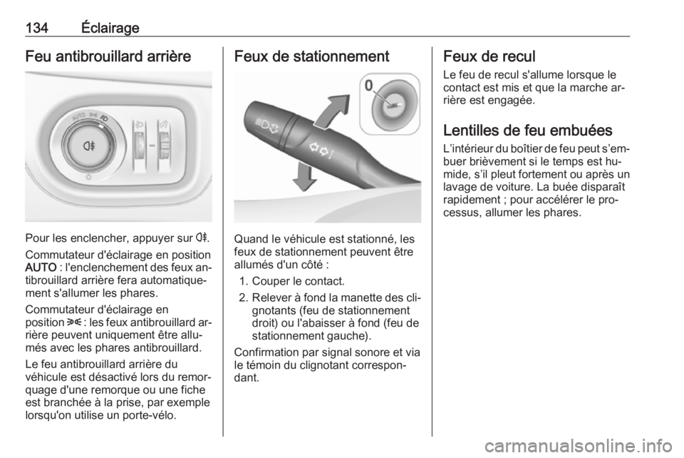 OPEL ASTRA K 2016 Manuel dutilisation (in French) 134ÉclairageFeu antibrouillard arrière
Pour les enclencher, appuyer sur r.
Commutateur d'éclairage en position
AUTO : l'enclenchement des feux an‐
tibrouillard arrière fera automatique OPEL ASTRA K 2016 Manuel dutilisation (in French) 134ÉclairageFeu antibrouillard arrière
Pour les enclencher, appuyer sur r.
Commutateur d'éclairage en position
AUTO : l'enclenchement des feux an‐
tibrouillard arrière fera automatique