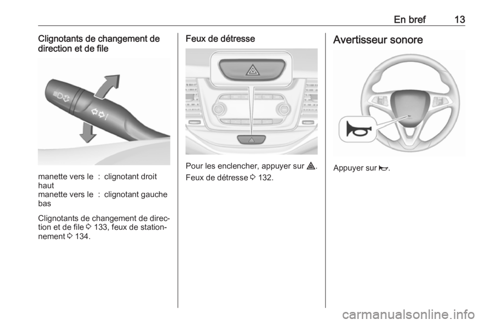 OPEL ASTRA K 2016  Manuel dutilisation (in French) En bref13Clignotants de changement de
direction et de filemanette vers le
haut:clignotant droitmanette vers le
bas:clignotant gauche
Clignotants de changement de direc‐
tion et de file  3 133, feux 